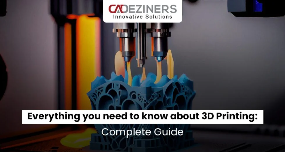 Everything You Need to Know About 3D Printing: Complete Guide