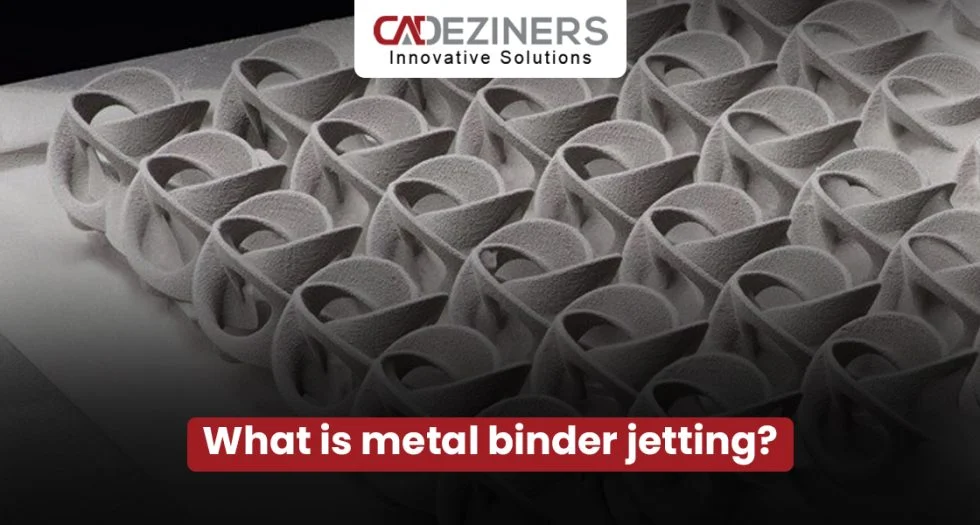 What Is Metal Binder Jetting?