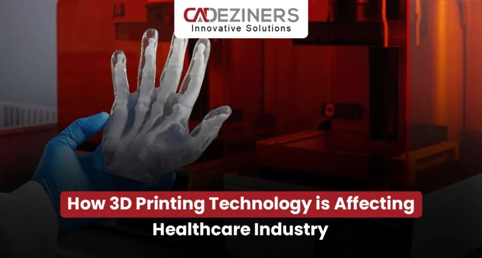 How 3D Printing Technology is Affecting Healthcare Industry