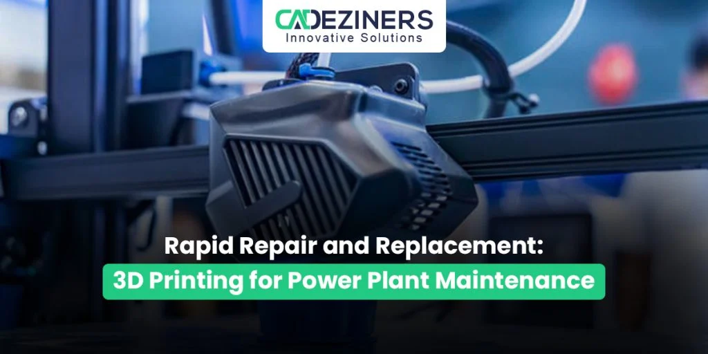 Rapid Repair and Replacement 3D Printing for Power Plant Maintenance