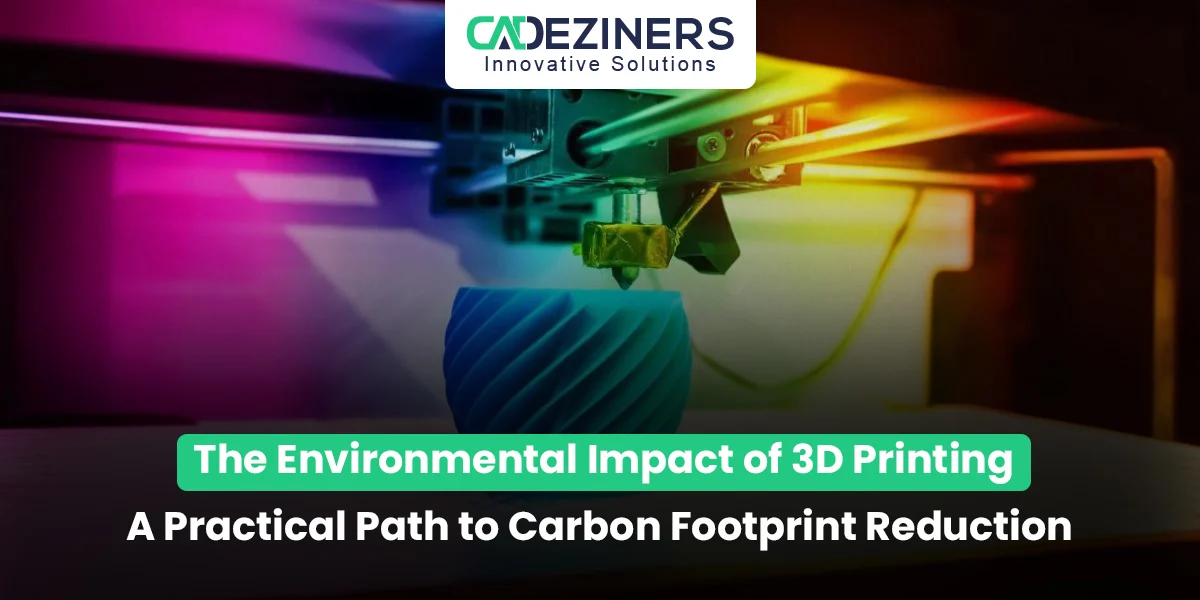 The Environmental Impact of 3D Printing: A Practical Path to Carbon Footprint Reduction