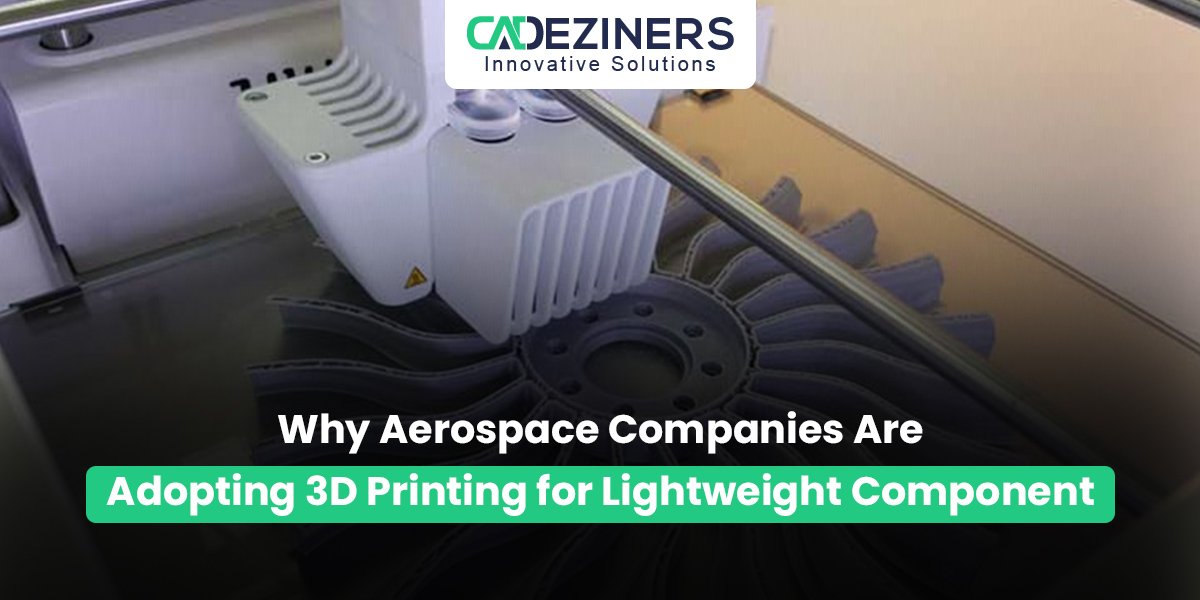 Why Aerospace Companies Are Adopting 3D Printing for Lightweight Components