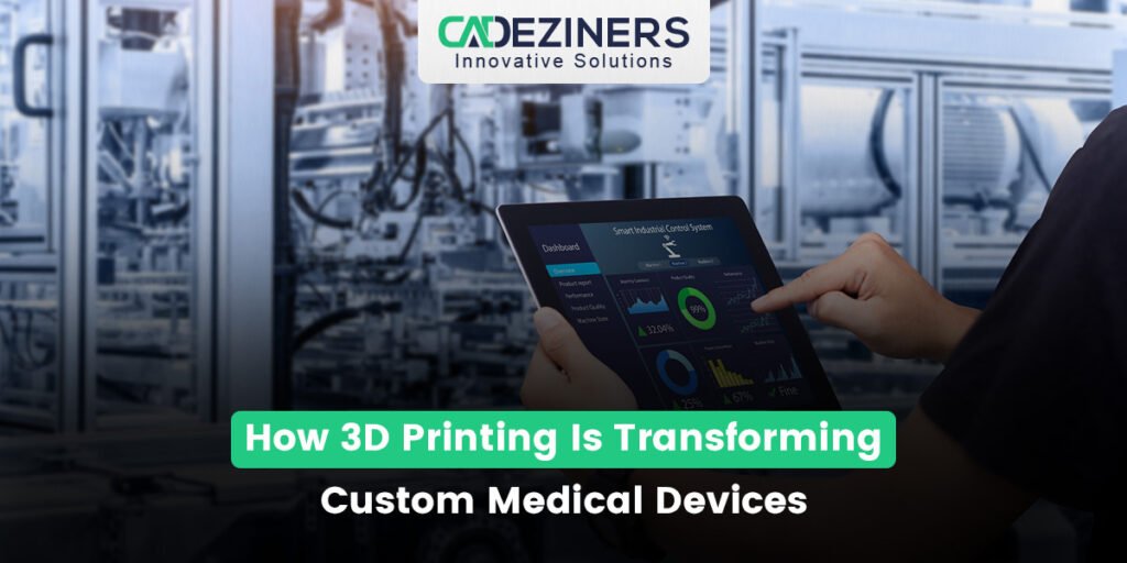 How 3D Printing Is Transforming Custom Medical Devices